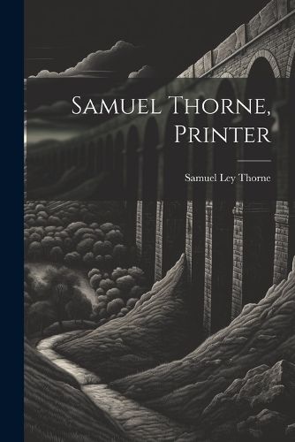 Cover image for Samuel Thorne, Printer