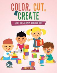 Cover image for Color, Cut, & Create: A Cut Out Activity Book for Kids