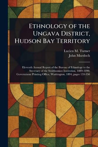 Cover image for Ethnology of the Ungava District, Hudson Bay Territory