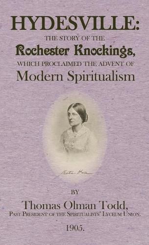 Hydesville: The Story of the Rochester Knockings, which Proclaimed the Advent of Modern Spiritualism