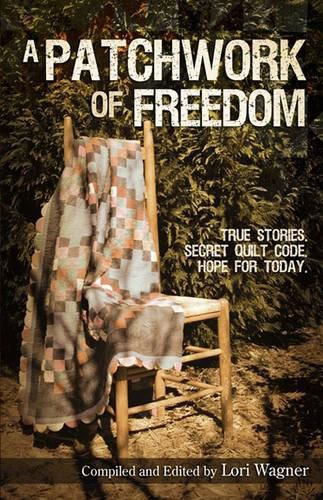 Cover image for A Patchwork of Freedom: True Stories. Secret Quilt Code. Hope for Today.