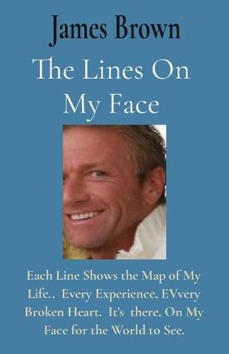 Cover image for The Lines On My Face: Each Line Shows the Map of My Life.. Every Experience, EVvery Broken Heart. It's there, On My Face for the World to See.