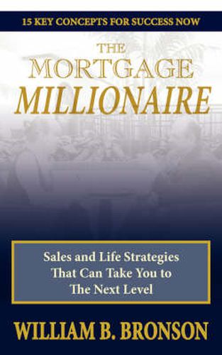Cover image for The Mortgage Millionaire: Sales and Life Strategies That Can Take You to The Next Level
