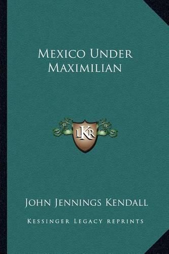 Cover image for Mexico Under Maximilian