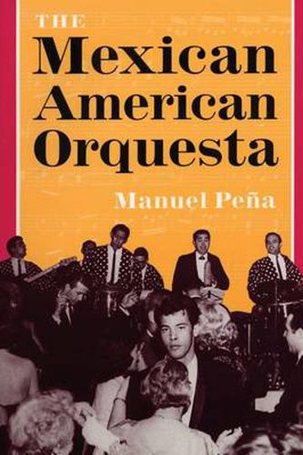 Cover image for The Mexican American Orquesta: Music, Culture, and the Dialectic of Conflict