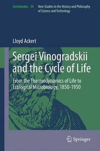 Cover image for Sergei Vinogradskii and the Cycle of Life: From the Thermodynamics of Life to Ecological Microbiology, 1850-1950