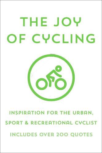 The Joy Of Cycling: Inspiration for the Urban, Sport & Recreational Cyclist - Includes Over 200 Quotes