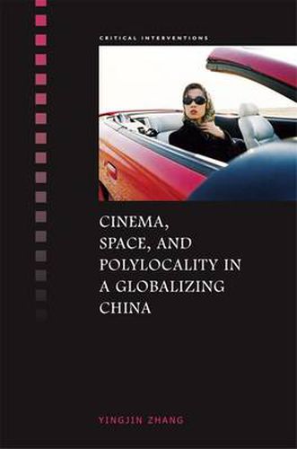 Cover image for Cinema, Space, and Polylocality in a Globalizing China