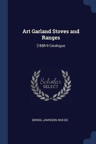 Cover image for Art Garland Stoves and Ranges: [1888-9 Catalogue