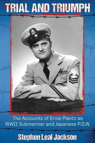 Cover image for Trial and Triumph: The Accounts of Ernie Plantz as WWII Submariner and Japanese P.O.W.