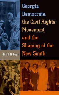 Cover image for Georgia Democrats, the Civil Rights Movement, and the Shaping of the New South