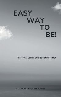 Cover image for easy way to be, Getting a better connection with men