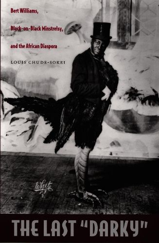 The Last  Darky: Bert Williams, Black-on-Black Minstrelsy, and the African Diaspora