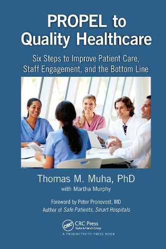 PROPEL to Quality Healthcare: Six Steps to Improve Patient Care, Staff Engagement, and the Bottom Line