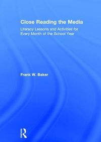 Cover image for Close Reading the Media: Literacy Lessons and Activities for Every Month of the School Year