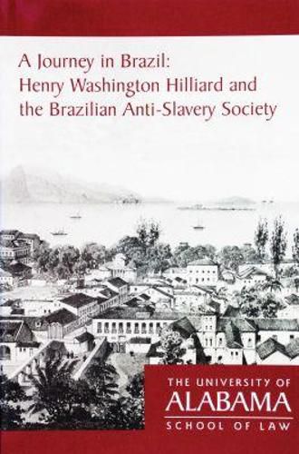 Cover image for A Journey in Brazil: Henry Washington Hilliard and the Brazilian Anti-Slavery Society