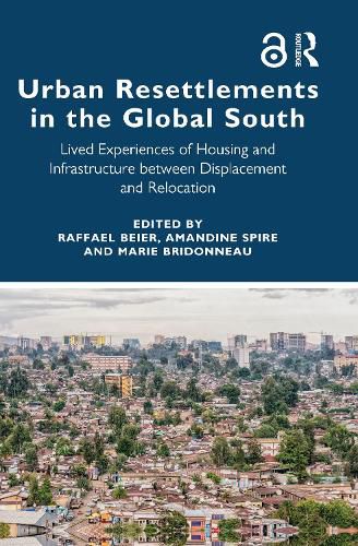 Cover image for Urban Resettlements in the Global South: Lived Experiences of Housing and Infrastructure between Displacement and Relocation