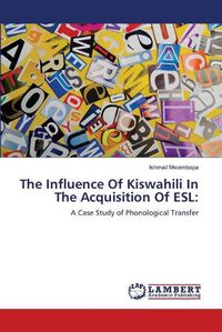 Cover image for The Influence Of Kiswahili In The Acquisition Of ESL
