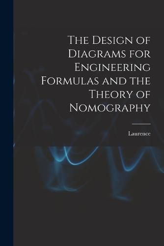Cover image for The Design of Diagrams for Engineering Formulas and the Theory of Nomography