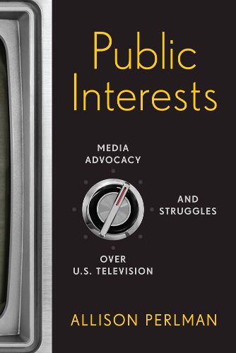 Cover image for Public Interests: Media Advocacy and Struggles over U.S. Television