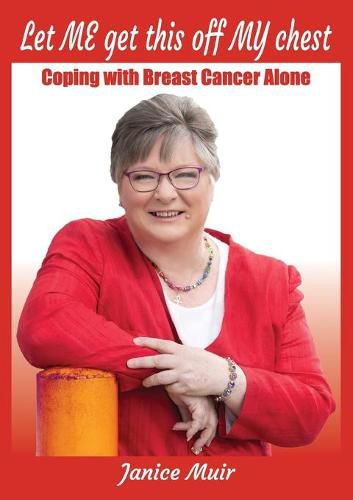 Cover image for Let Me Get This Off My Chest - Coping with Breast Cancer Alone