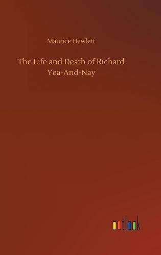 Cover image for The Life and Death of Richard Yea-And-Nay