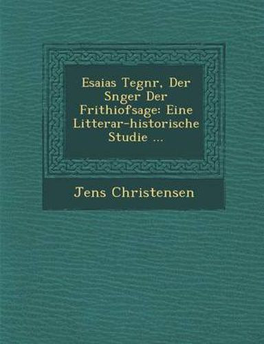 Cover image for Esaias Tegn R, Der S Nger Der Frithiofsage: Eine Litterar-Historische Studie ...