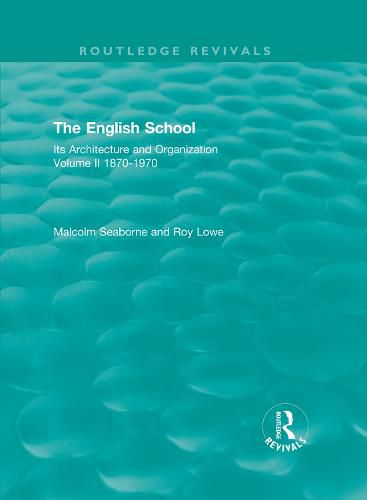 Cover image for The English School: Its Architecture and Organization Volume II 1870-1970