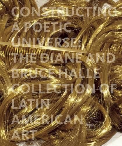 Constructing a Poetic Universe: The Diane and Bruce Halle Collection of Latin American Art