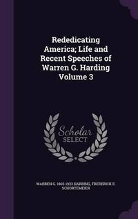 Cover image for Rededicating America; Life and Recent Speeches of Warren G. Harding Volume 3