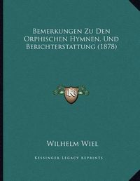 Cover image for Bemerkungen Zu Den Orphischen Hymnen, Und Berichterstattung (1878)