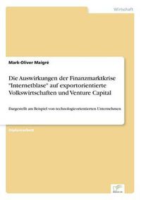 Cover image for Die Auswirkungen der Finanzmarktkrise Internetblase auf exportorientierte Volkswirtschaften und Venture Capital: Dargestellt am Beispiel von technologieorientierten Unternehmen