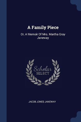 Cover image for A Family Piece: Or, a Memoir of Mrs. Martha Gray Janeway