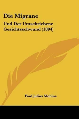 Die Migrane: Und Der Umschriebene Gesichtsschwund (1894)