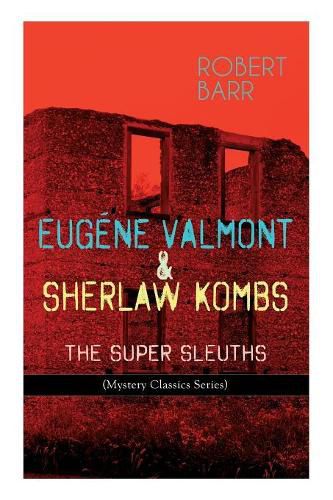Cover image for Eugene Valmont & Sherlaw Kombs: THE SUPER SLEUTHS (Mystery Classics Series): Detective Books: The Siamese Twin of a Bomb-Thrower, Lady Alicia's Emeralds, The Adventures of Sherlaw Kombs...