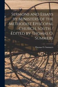 Cover image for Sermons and Essays by Ministers of the Methodist Episcopal Church, South / Edited by Thomas O. Summers