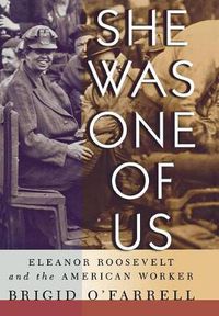 Cover image for She Was One of Us: Eleanor Roosevelt and the American Worker