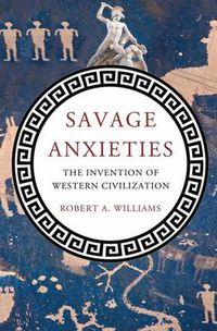 Cover image for Savage Anxieties: The Invention of Western Civilization