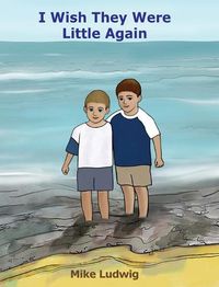 Cover image for I Wish They Were Little Again