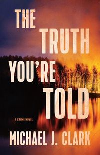 Cover image for The Truth You're Told: A Crime Novel