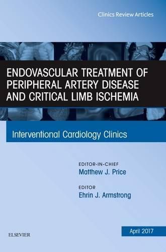 Cover image for Endovascular Treatment of Peripheral Artery Disease and Critical Limb Ischemia, An Issue of Interventional Cardiology Clinics