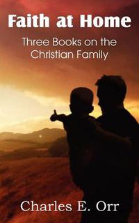 Cover image for Faith at Home Three Books on the Christian Family