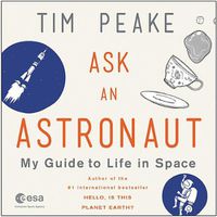 Cover image for Ask an Astronaut: My Guide to Life in Space