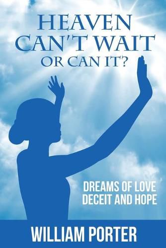 Cover image for Heaven Can't Wait, or Can it?: Dreams Of Love, Deceit and Hope