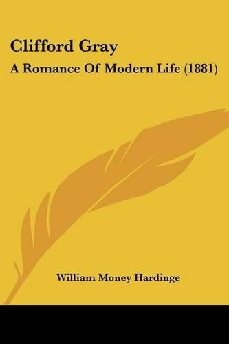 Cover image for Clifford Gray: A Romance of Modern Life (1881)