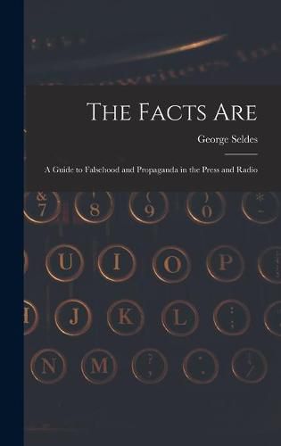 Cover image for The Facts Are: a Guide to Falsehood and Propaganda in the Press and Radio