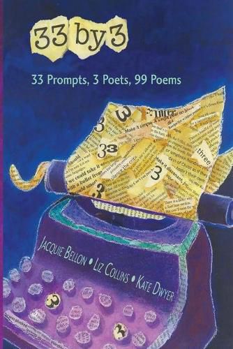 33 by 3: 33 Prompts, 3 Poets, 99 Poems