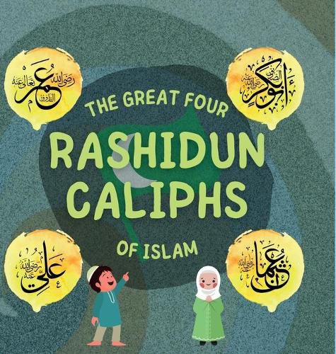 The Great Four Rashidun Caliphs of Islam: The Life Story of Four Great Companions of Prophet Muhammad &#65018;