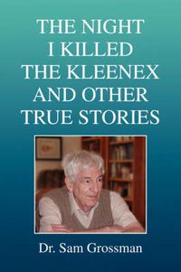 Cover image for The Night I Killed the Kleenex and Other True Stories