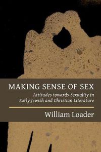 Cover image for Making Sense of Sex: Attitudes Towards Sexuality in Early Jewish and Christian Literature